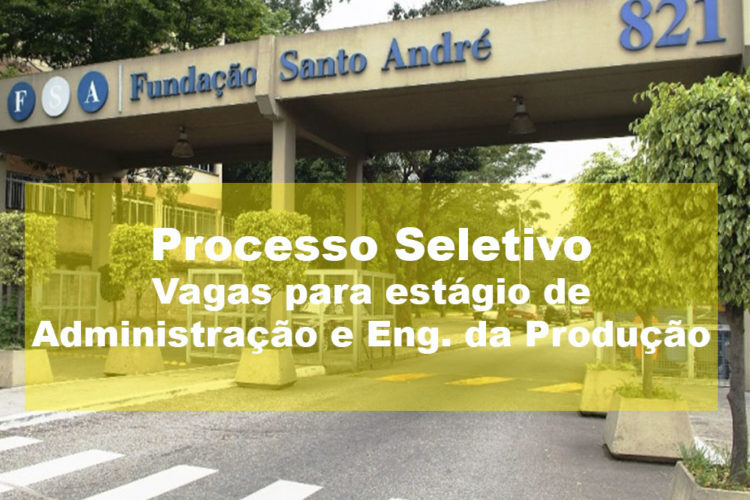 Fundação seleciona estagiários de Administração e de Engenharia da Produção