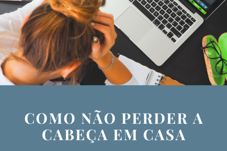 Como não perder a cabeça em casa.