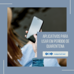 Conheça 5 aplicativos para usar na quarentena