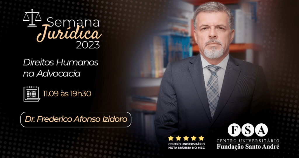 Dr. Frederico Afonso Izidoro será o palestrante do dia 11 de setembro na Semana Jurídica 2023 da FSA