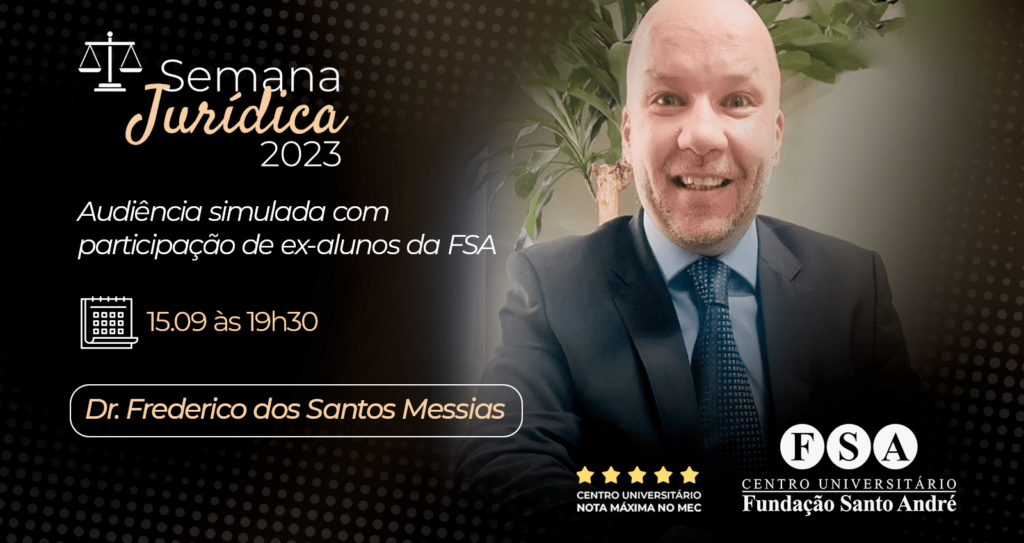 Dr. Frederico dos Santos Messias será o palestrante do dia 14 de setembro na Semana Jurídica 2023 da FSA