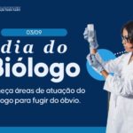 Dia do Biólogo: Conheça 5 áreas da Biologia para seguir carreira e sair do óbvio