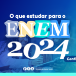 O que estudar para o ENEM 2024? Confira