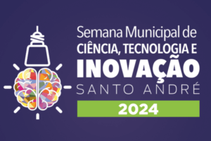 Semana Municipal de Ciência, Tecnologia e Inovação 2024 acontece em novembro