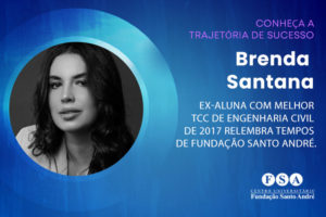 Leia mais sobre o artigo Brenda Santana: ex-aluna com melhor TCC de Engenharia Civil de 2017 relembra tempos de Fundação Santo André