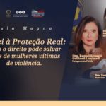 Aula Magna – Da lei à Proteção Real: Como o Direito Pode Salvar Vidas de Mulheres vítimas de violência