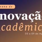 VEJA COMO FOI: 9ª Semana de Inovação Acadêmica