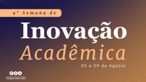 Leia mais sobre o artigo VEJA COMO FOI: 9ª Semana de Inovação Acadêmica