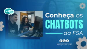 Leia mais sobre o artigo Conheça os chatbots da FSA: assistentes virtuais para estudantes, docentes e comunidade